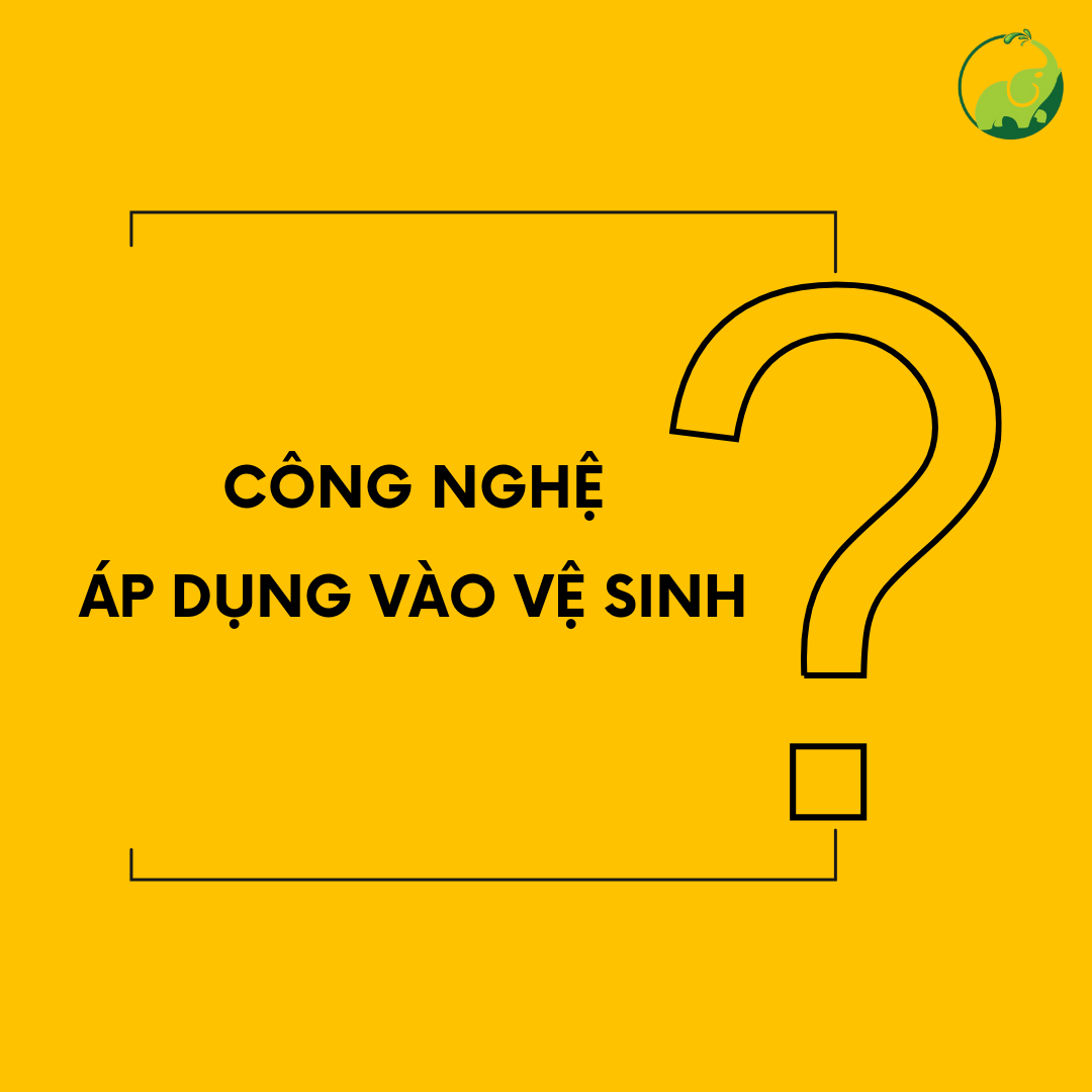 Công Nghệ Hiện Tại Mà Con Voi Đang Áp Dụng Để Thực Hiện Việc Vệ Sinh Cho Trường Là Gì?